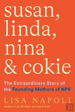 Bertrand.pt - Susan, Linda, Nina & Cokie: The Extraordinary Story Of The Founding Mothers Of Npr