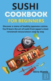 Sushi Cookbook For Beginners: Discover A