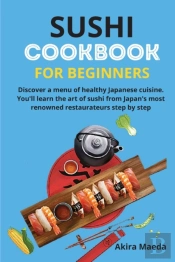Sushi Cookbook For Beginners: Discover A
