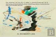 Suspicious Circumstances: An Album Of Events And Oddities With Thoughts On The Word What