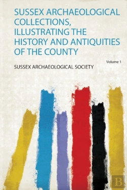 Bertrand.pt - Sussex Archaeological Collections, Illustrating The History And Antiquities Of The County