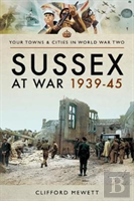 Sussex At War 1939 - 1945