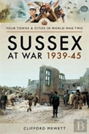 Sussex At War 1939 - 1945