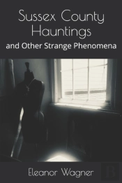 Sussex County Hauntings: And Other Stran