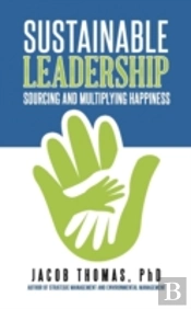 Sustainable Leadership: Sourcing And Multiplying Happiness