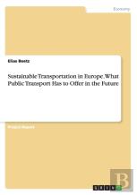 Sustainable Transportation In Europe. What Public Transport Has To Offer In The Future