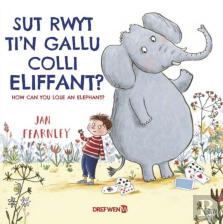 Sut Rwyt Ti'N Gallu Colli Eliffant? / How Can You Lose An Elephant?