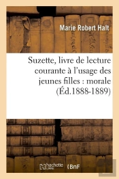 Suzette, Livre De Lecture Courante À L'Usage Des Jeunes Filles : Morale (Éd.1888-1889)