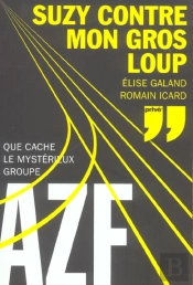 Suzy Contre Mon Gros Loup ; Que Cache Le Mysterieux Groupe Azf