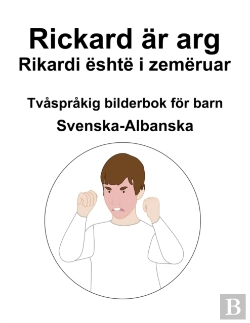 Bertrand.pt - Svenska-Albanska Rickard Ar Arg / Rikardi Eshte I Zemeruar Tvasprakig Bilderbok For Barn