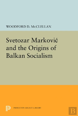 Bertrand.pt - Svetozar Markovic And The Origins Of Balkan Socialism