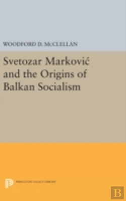 Bertrand.pt - Svetozar Markovic And The Origins Of Balkan Socialism