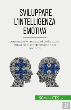 Bertrand.pt - Sviluppare L'Intelligenza Emotiva : Aumentare Le Prestazioni Professionali Attraverso La Comprensione Delle Emozioni
