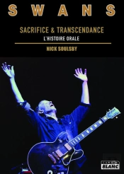 Swans - Sacrifice Et Transcendance, L'Histoire Orale