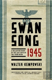Swansong 1945 - A Collective Diary Of The Last Days Of The Third Reich