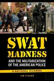 Swat Madness And The Militarization Of The American Police