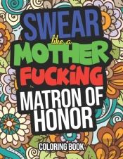 Swear Like A Mother Fucking Matron Of Honor