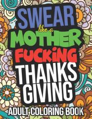 Swear Like A Mother Fucking Thanksgiving Adult Coloring Book
