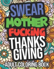 Swear Like A Mother Fucking Thanksgiving Adult Coloring Book