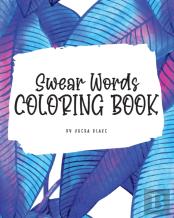 Swear Words Coloring Book For Young Adults And Teens (8x10 Hardcover Coloring Book / Activity Book)
