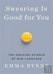 Swearing Is Good For You - The Amazing Science Of Bad Language