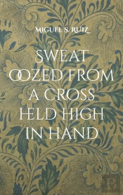 Sweat Oozed From A Cross Held High In Ha