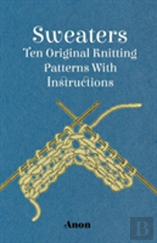 Sweaters - Ten Original Knitting Patterns With Instructions