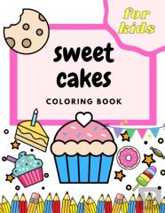 Sweet Cakes Coloring Book For Kids