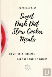 Sweet Dash Diet Slow Cooker Meals: 50 Di