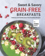 Sweet & Savory Grain-Free Breakfasts