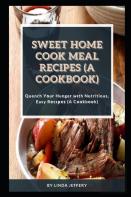 Sweet Home Cook Meal Recipes (A Cookbook)