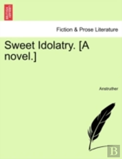 Bertrand.pt - Sweet Idolatry. (A Novel.)
