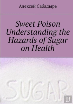 Bertrand.pt - Sweet-Poison--Understanding-The-Health-Dangers-Of-Sugar