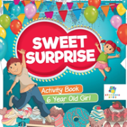 Sweet Surprise | Activity Book 6 Year Old Girl