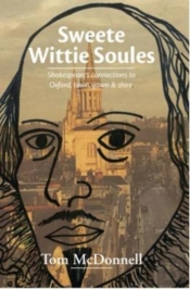 Sweete Wittie Soules: Shakespeare'S Connections To Oxford, Town, Gown And Shire