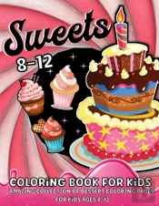 Sweets Coloring Book For Kids Ages 8-12