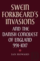 Swein Forkbeard'S Invasions And The Danish Conquest Of England, 991-1017