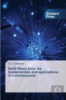 Swift Heavy Ions- Its Fundamentals And Applications In Luminescence