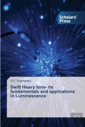 Swift Heavy Ions- Its Fundamentals And Applications In Luminescence