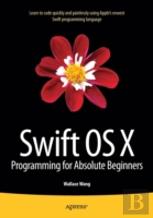 Swift Os X Programming For Absolute Beginners