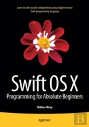 Swift Os X Programming For Absolute Beginners