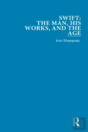 Swift: The Man, His Works, And The Age