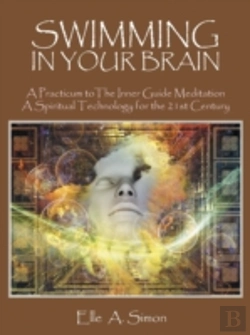 Bertrand.pt - Swimming In Your Brain: A Practicum To The Inner Guide Meditation A Spiritual Technology For The 21st Century