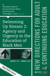 Swimming Up Stream 2: Agency And Urgency In The Education Of Black Men: New Directions For Adult And Continuing Education, Number 150