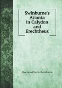 Swinburne'S Atlanta In Calydon And Erechtheus