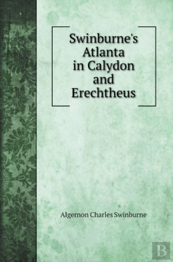 Bertrand.pt - Swinburne'S Atlanta In Calydon And Erechtheus