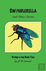 Swindlerella And Other Stories (Grump-A-Log Book 2)