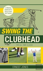 Swing The Clubhead (Golf Digest Classic Series)