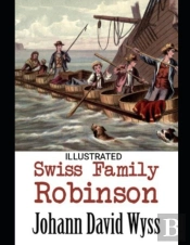 Swiss Family Robinson Johann David Wyss (Illustrated)