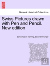 Swiss Pictures Drawn With Pen And Pencil. New Edition